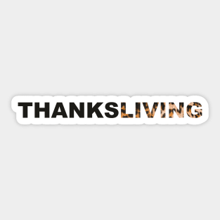 Thanksgiving? Nah, THANKSLIVING! Sticker